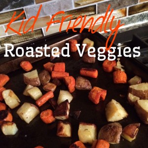 Kid Friendly Roasted Vegetables